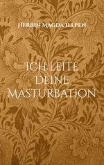 Ich leite Deine Masturbation Cover des Buches Ich leite Deine Masturbation (ISBN: 9783756896448)