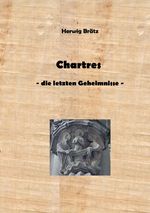 Chartres - die letzten Geheimnisse: Stadt - Kathedrale - Labyrinth Cover des Buches Chartres - die letzten Geheimnisse: Stadt - Kathedrale - Labyrinth (ISBN: 9783757513207)