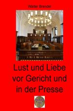Lust und Liebe vor Gericht und in der Presse Cover des Buches Lust und Liebe vor Gericht und in der Presse (ISBN: 9783757522544)