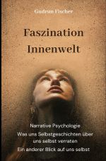 Faszination Innenwelt: Ein anderer Blick auf uns selbst Cover des Buches Faszination Innenwelt: Ein anderer Blick auf uns selbst (ISBN: 9783757531225)