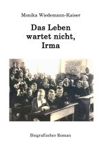 Das Leben wartet nicht, Irma Cover des Buches Das Leben wartet nicht, Irma (ISBN: 9783757534455)