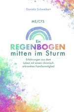 ME/CFS Ein Regenbogen mitten im Sturm Cover des Buches ME/CFS Ein Regenbogen mitten im Sturm (ISBN: 9783757547363)