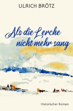 Als die Lerche nicht mehr sang Cover des Buches Als die Lerche nicht mehr sang (ISBN: 9783757550936)
