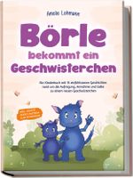 Börle bekommt ein Geschwisterchen: Ein Kinderbuch mit 15 einfühlsamen Geschichten rund um die Aufregung, Annahme und Liebe zu einem neuen Geschwisterchen - inkl. gratis Audio-Dateien zum Download Cover des Buches Börle bekommt ein Geschwisterchen: Ein Kinderbuch mit 15 einfühlsamen Geschichten rund um die Aufregung, Annahme und Liebe zu einem neuen Geschwisterchen - inkl. gratis Audio-Dateien zum Download (ISBN: 9783757601034)
