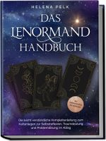 Das Lenormand Handbuch - Die leicht verständliche Komplettanleitung zum Kartenlegen zur Selbstreflexion, Traumdeutung und Problemlösung im Alltag - inkl. Lenormandkarten zum Ausdrucken Cover des Buches Das Lenormand Handbuch - Die leicht verständliche Komplettanleitung zum Kartenlegen zur Selbstreflexion, Traumdeutung und Problemlösung im Alltag - inkl. Lenormandkarten zum Ausdrucken (ISBN: 9783757601522)