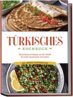 Türkisches Kochbuch: Die leckersten Rezepte aus der Türkei für jeden Geschmack und Anlass - inkl. Desserts, Aufstrichen & Dips Cover des Buches Türkisches Kochbuch: Die leckersten Rezepte aus der Türkei für jeden Geschmack und Anlass - inkl. Desserts, Aufstrichen & Dips (ISBN: 9783757601836)