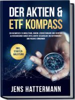 Der Aktien & ETF Kompass: Ein Wegweiser zu Wohlstand, hohem Lebensstandard und sicherer Altersvorsorge durch intelligente Geldanlage am Aktienmarkt und passive Einnahmen - inkl. Starter-Anleitung Cover des Buches Der Aktien & ETF Kompass: Ein Wegweiser zu Wohlstand, hohem Lebensstandard und sicherer Altersvorsorge durch intelligente Geldanlage am Aktienmarkt und passive Einnahmen - inkl. Starter-Anleitung (ISBN: 9783757602000)