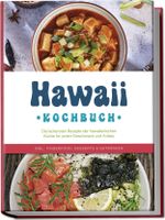 Hawaii Kochbuch: Die leckersten Rezepte der hawaiianischen Küche für jeden Geschmack und Anlass - inkl. Fingerfood, Desserts & Getränken Cover des Buches Hawaii Kochbuch: Die leckersten Rezepte der hawaiianischen Küche für jeden Geschmack und Anlass - inkl. Fingerfood, Desserts & Getränken (ISBN: 9783757602062)