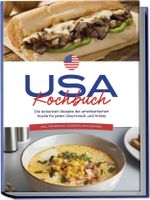 USA Kochbuch: Die leckersten Rezepte der amerikanischen Küche für jeden Geschmack und Anlass - inkl. Fingerfood, Desserts, Dips & Drinks Cover des Buches USA Kochbuch: Die leckersten Rezepte der amerikanischen Küche für jeden Geschmack und Anlass - inkl. Fingerfood, Desserts, Dips & Drinks (ISBN: 9783757602086)
