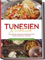 Tunesien Kochbuch: Die leckersten Rezepte der tunesischen Küche für jeden Geschmack und Anlass - inkl. Fingerfood, Desserts, Getränken & Dips Cover des Buches Tunesien Kochbuch: Die leckersten Rezepte der tunesischen Küche für jeden Geschmack und Anlass - inkl. Fingerfood, Desserts, Getränken & Dips (ISBN: 9783757602192)