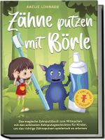 Zähne putzen mit Börle: Das magische Zahnputzbuch zum Mitmachen mit den schönsten Zahnputzgeschichten für Kinder, um das richtige Zähneputzen spielerisch zu erlernen - inkl. gratis Audio-Dateien Cover des Buches Zähne putzen mit Börle: Das magische Zahnputzbuch zum Mitmachen mit den schönsten Zahnputzgeschichten für Kinder, um das richtige Zähneputzen spielerisch zu erlernen - inkl. gratis Audio-Dateien (ISBN: 9783757602208)