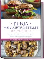 Ninja Heißluftfritteuse Kochbuch: Die leckersten und abwechslungsreichsten Airfryer Rezepte für jeden Geschmack und Anlass - inkl. Broten, Desserts, Salaten & Dips Cover des Buches Ninja Heißluftfritteuse Kochbuch: Die leckersten und abwechslungsreichsten Airfryer Rezepte für jeden Geschmack und Anlass - inkl. Broten, Desserts, Salaten & Dips (ISBN: 9783757602413)