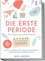 Die erste Periode - Das Aufklärungsbuch für Mädchen: Bestens vorbereitet und ganz entspannt durch die erste Menstruation - inkl. Perioden-FAQ Cover des Buches Die erste Periode - Das Aufklärungsbuch für Mädchen: Bestens vorbereitet und ganz entspannt durch die erste Menstruation - inkl. Perioden-FAQ (ISBN: 9783757602765)