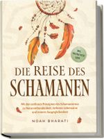 Die Reise des Schamanen: Mit den zeitlosen Prinzipien des Schamanismus zu Naturverbundenheit, tieferem Lebenssinn und innerer Ausgeglichenheit - inkl. Naturgeister Guide Cover des Buches Die Reise des Schamanen: Mit den zeitlosen Prinzipien des Schamanismus zu Naturverbundenheit, tieferem Lebenssinn und innerer Ausgeglichenheit - inkl. Naturgeister Guide (ISBN: 9783757610548)
