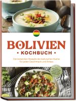 Bolivien Kochbuch: Die leckersten Rezepte der bolivischen Küche für jeden Geschmack und Anlass - inkl. Brotrezepten, Fingerfood, Aufstrichen & Getränken Cover des Buches Bolivien Kochbuch: Die leckersten Rezepte der bolivischen Küche für jeden Geschmack und Anlass - inkl. Brotrezepten, Fingerfood, Aufstrichen & Getränken (ISBN: 9783757610593)
