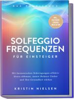 Solfeggio Frequenzen für Einsteiger - Das Praxisbuch: Mit harmonischen Schwingungen effektiv Stress abbauen, innere Balance finden und Ihre Gesundheit stärken - inkl. Solfeggio-Chakra-Meditation Cover des Buches Solfeggio Frequenzen für Einsteiger - Das Praxisbuch: Mit harmonischen Schwingungen effektiv Stress abbauen, innere Balance finden und Ihre Gesundheit stärken - inkl. Solfeggio-Chakra-Meditation (ISBN: 9783757610678)