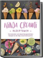 Ninja Creami Rezeptbuch: Die leckersten und abwechslungsreichsten Rezepte für die Ninja Creami Eismaschine - inkl. Sorbets, Smoothie Bowls, Gemüseeis, internationalen Rezepten, Toppings, Swirls uvm. Cover des Buches Ninja Creami Rezeptbuch: Die leckersten und abwechslungsreichsten Rezepte für die Ninja Creami Eismaschine - inkl. Sorbets, Smoothie Bowls, Gemüseeis, internationalen Rezepten, Toppings, Swirls uvm. (ISBN: 9783757610968)
