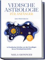 Vedische Astrologie für Anfänger - Das Praxisbuch: In 10 einfachen Schritten von den Grundlagen bis zur Horoskopinterpretation - inkl. Beispielanalysen, Praxisübungen, 30-Tage-Challenge u.v.m. Cover des Buches Vedische Astrologie für Anfänger - Das Praxisbuch: In 10 einfachen Schritten von den Grundlagen bis zur Horoskopinterpretation - inkl. Beispielanalysen, Praxisübungen, 30-Tage-Challenge u.v.m. (ISBN: 9783757619350)