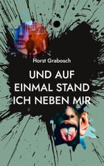 Und auf einmal stand ich neben mir Cover des Buches Und auf einmal stand ich neben mir (ISBN: 9783757802219)