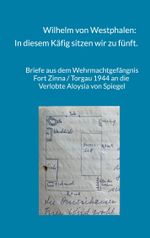Wilhelm von Westphalen: In diesem Käfig sitzen wir zu fünft. Cover des Buches Wilhelm von Westphalen: In diesem Käfig sitzen wir zu fünft. (ISBN: 9783757806422)