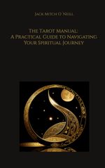 The Tarot Manual: A Practical Guide to Navigating Your Spiritual Journey Cover des Buches The Tarot Manual: A Practical Guide to Navigating Your Spiritual Journey (ISBN: 9783757806965)
