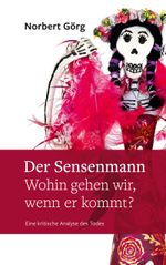 Der Sensenmann - Wohin gehen wir, wenn er kommt? Cover des Buches Der Sensenmann - Wohin gehen wir, wenn er kommt? (ISBN: 9783757807344)