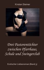 Drei Pastorentöchter zwischen Pfarrhaus, Schule und Swingerclub Cover des Buches Drei Pastorentöchter zwischen Pfarrhaus, Schule und Swingerclub (ISBN: 9783757810191)