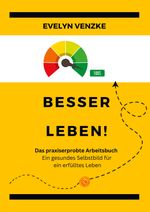 Besser leben - Das praxiserprobte Arbeitsbuch Cover des Buches Besser leben - Das praxiserprobte Arbeitsbuch (ISBN: 9783757812195)