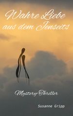 Wahre Liebe aus dem Jenseits Cover des Buches Wahre Liebe aus dem Jenseits (ISBN: 9783757813444)