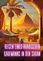 Reisen eines arabischen Kaufmanns in den Sudan Cover des Buches Reisen eines arabischen Kaufmanns in den Sudan (ISBN: 9783757814205)