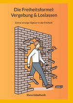 Die Freiheitsformel: Vergebung & Loslassen Cover des Buches Die Freiheitsformel: Vergebung & Loslassen (ISBN: 9783757814953)