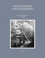 Bin ich denn angekommen? Cover des Buches Bin ich denn angekommen? (ISBN: 9783757815516)