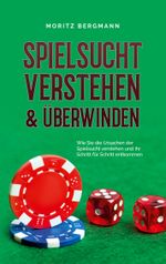 Spielsucht verstehen & überwinden: Wie Sie die Ursachen der Spielsucht verstehen und ihr Schritt für Schritt entkommen Cover des Buches Spielsucht verstehen & überwinden: Wie Sie die Ursachen der Spielsucht verstehen und ihr Schritt für Schritt entkommen (ISBN: 9783757816872)