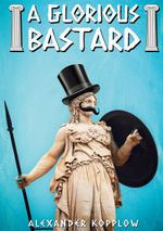 A Glorious Bastard Cover des Buches A Glorious Bastard (ISBN: 9783757816919)