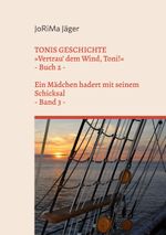 TONIS GESCHICHTE »Vertrau' dem Wind, Toni!«, Band 3 Cover des Buches TONIS GESCHICHTE »Vertrau' dem Wind, Toni!«, Band 3 (ISBN: 9783757817176)