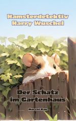 Hamsterdetektiv Harry Wuschel Cover des Buches Hamsterdetektiv Harry Wuschel (ISBN: 9783757819156)