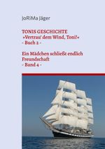 TONIS GESCHICHTE »Vertrau' dem Wind, Toni!«, Band 4 Cover des Buches TONIS GESCHICHTE »Vertrau' dem Wind, Toni!«, Band 4 (ISBN: 9783757819743)