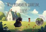 Willkommen daheim, Lucy! Cover des Buches Willkommen daheim, Lucy! (ISBN: 9783757820152)