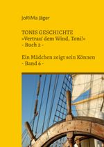 TONIS GESCHICHTE »Vertrau' dem Wind, Toni!«, Band 6 Cover des Buches TONIS GESCHICHTE »Vertrau' dem Wind, Toni!«, Band 6 (ISBN: 9783757820411)