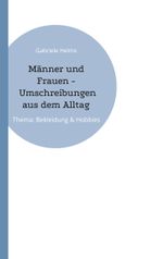 Männer und Frauen - Umschreibungen aus dem Alltag Cover des Buches Männer und Frauen - Umschreibungen aus dem Alltag (ISBN: 9783757820497)
