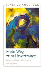 Mein Weg zum Urvertrauen Cover des Buches Mein Weg zum Urvertrauen (ISBN: 9783757821500)