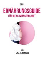 Dein Ernährungsguide für die Schwangerschaft Cover des Buches Dein Ernährungsguide für die Schwangerschaft (ISBN: 9783757821654)
