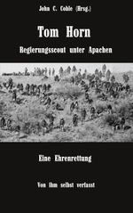 Tom Horn. Regierungsscout unter Apachen. Eine Ehrenrettung Cover des Buches Tom Horn. Regierungsscout unter Apachen. Eine Ehrenrettung (ISBN: 9783757821869)