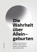 Die Wahrheit über Alleingeburten Cover des Buches Die Wahrheit über Alleingeburten (ISBN: 9783757823788)