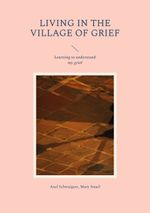 Living in the Village of Grief Cover des Buches Living in the Village of Grief (ISBN: 9783757828950)