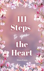 111 Steps to open the Heart Cover des Buches 111 Steps to open the Heart (ISBN: 9783757829933)