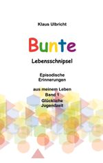 Bunte Lebensschnipsel Cover des Buches Bunte Lebensschnipsel (ISBN: 9783757846657)