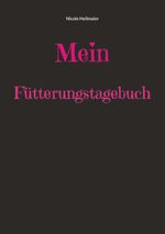 Mein Fütterungstagebuch Cover des Buches Mein Fütterungstagebuch (ISBN: 9783757847463)