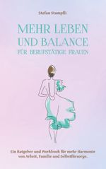 Mehr Leben und Balance für berufstätige Frauen Cover des Buches Mehr Leben und Balance für berufstätige Frauen (ISBN: 9783757852047)