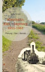 Kleinbahn Kiel Segeberg 1911-1961 Cover des Buches Kleinbahn Kiel Segeberg 1911-1961 (ISBN: 9783757852115)
